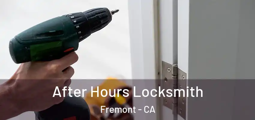 After Hours Locksmith Fremont - CA