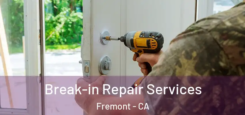  Break-in Repair Services Fremont - CA