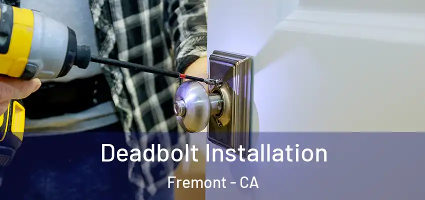 Deadbolt Installation Fremont - CA
