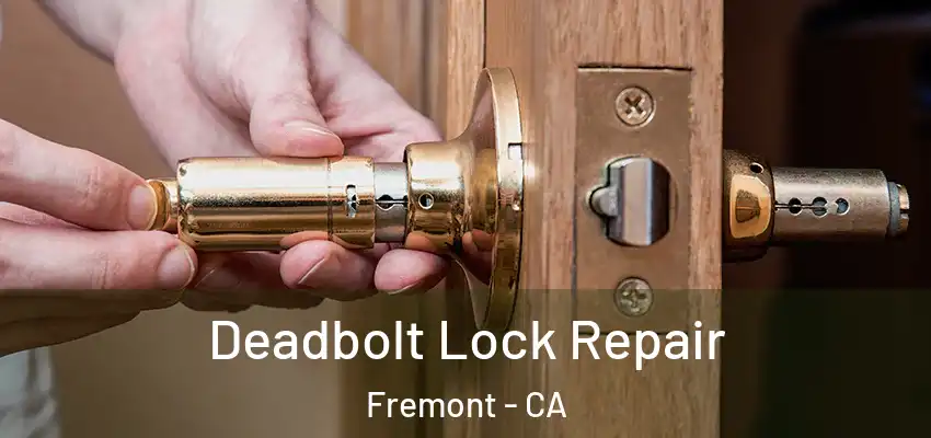  Deadbolt Lock Repair Fremont - CA