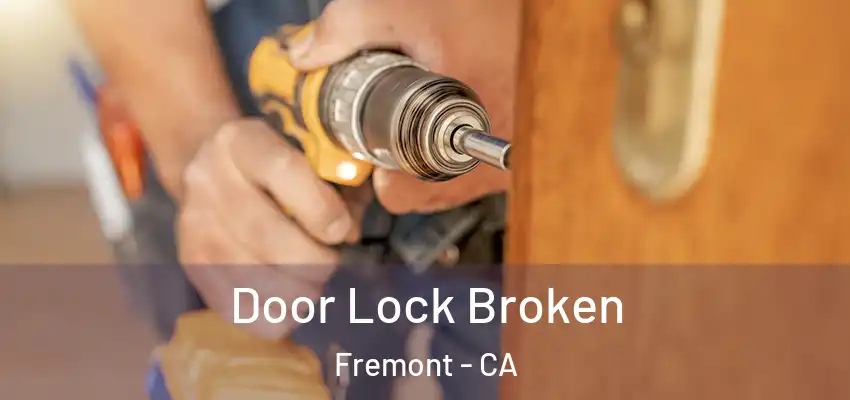  Door Lock Broken Fremont - CA
