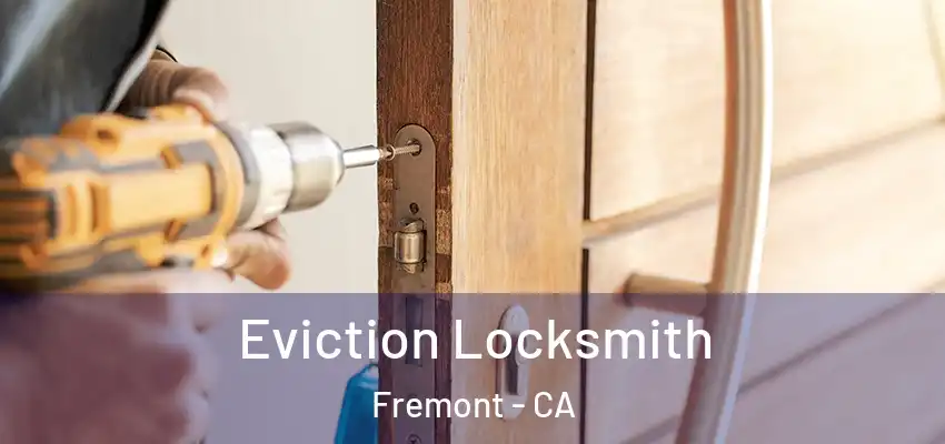  Eviction Locksmith Fremont - CA