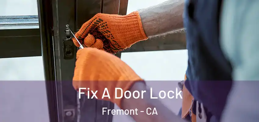 Fix A Door Lock Fremont - CA