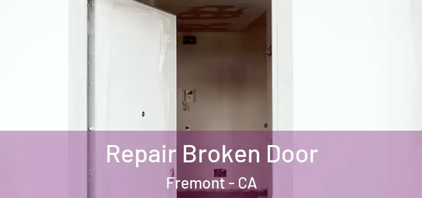 Repair Broken Door Fremont - CA